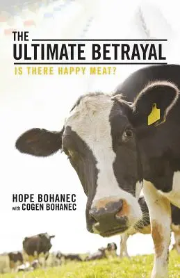 A végső árulás: Létezik-e boldog hús? - The Ultimate Betrayal: Is There Happy Meat?