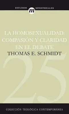 La Homosexualidad: Compasin Y Claridad En El Debate