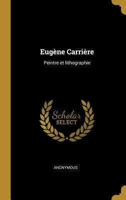 Eugne Carrire: Peintre et lithographie