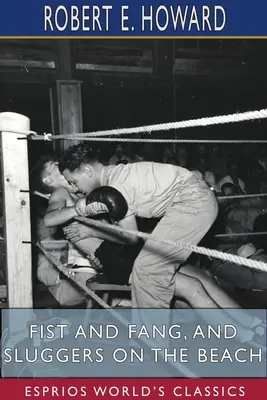 Ököl és agyar, és Csapkodók a parton (Esprios Classics) - Fist and Fang, and Sluggers on the Beach (Esprios Classics)