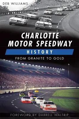 A Charlotte Motor Speedway története:: A gránittól az aranyig - Charlotte Motor Speedway History:: From Granite to Gold