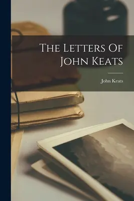 John Keats levelei - The Letters Of John Keats