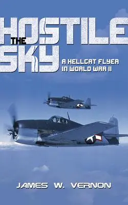 Ellenséges égbolt: Egy Hellcat repülőgép a második világháborúban - Hostile Sky: A Hellcat Flyer in World War II