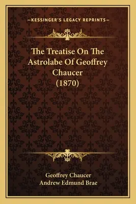 Pojednání o astrolábu Geoffreyho Chaucera (1870) - The Treatise On The Astrolabe Of Geoffrey Chaucer (1870)