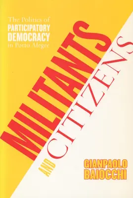 Militánsok és polgárok: A részvételi demokrácia politikája Porto Alegrében - Militants and Citizens: The Politics of Participatory Democracy in Porto Alegre