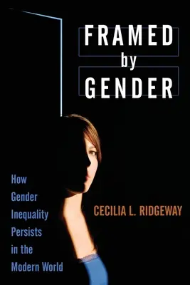 A nemek által keretbe foglalva: Hogyan marad fenn a nemek közötti egyenlőtlenség a modern világban? - Framed by Gender: How Gender Inequality Persists in the Modern World