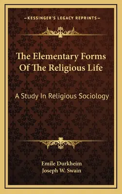 A vallásos élet elemi formái: A Study In Religious Sociology - The Elementary Forms Of The Religious Life: A Study In Religious Sociology