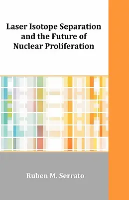 Lézeres izotópleválasztás és a nukleáris proliferáció jövője - Laser Isotope Separation and the Future of Nuclear Proliferation