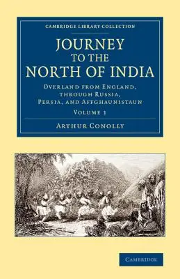 Utazás India északi részébe: Szárazföldi utazás Angliából, Oroszországon, Perzsián és Affghaunistaunon keresztül. - Journey to the North of India: Overland from England, Through Russia, Persia, and Affghaunistaun