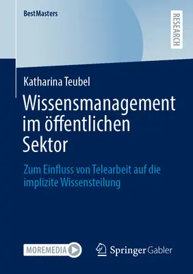 Wissensmanagement Im ffentlichen Sektor: Zum Einfluss Von Telearbeit Auf Die Implizite Wissensteilung