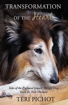 A szív átalakulása: Történetek a terápiás kutyáknak az emberekre gyakorolt mélyreható hatásáról - Transformation of the Heart: Tales of the Profound Impact Therapy Dogs Have on Their Humans