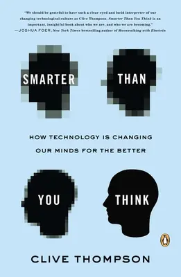 Okosabb, mint gondolnád: Hogyan változtatja meg a technológia az elménket a jobbik irányba - Smarter Than You Think: How Technology Is Changing Our Minds for the Better