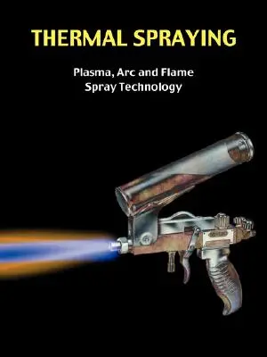 Termikus permetezés - Plazma-, ARC- és lángpermetezési technológia - Thermal Spraying - Plasma, ARC and Flame Spray Technology