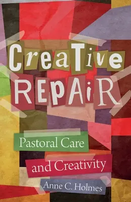 Kreatív javítás: Lelkigondozás és kreativitás - Creative Repair: Pastoral Care and Creativity