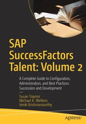 SAP Successfactors Talent: Volume 2: A Complete Guide to Configuration, Administration, and Best Practices: Utódlás és fejlesztés - SAP Successfactors Talent: Volume 2: A Complete Guide to Configuration, Administration, and Best Practices: Succession and Development