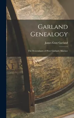 Garland Genealógia: Peter Garland, tengerész leszármazottai - Garland Genealogy: The Descendants of Peter Garland, Mariner