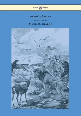 Aesopus meséi - Számos illusztrációval, írta Maud U. Clarke - Aesop's Fables - With Numerous Illustrations by Maud U. Clarke