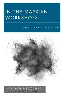 A marxi műhelyekben: Szubjektumok előállítása - In the Marxian Workshops: Producing Subjects
