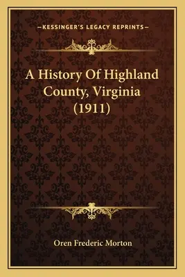 Highland megye története, Virginia (1911) - A History Of Highland County, Virginia (1911)