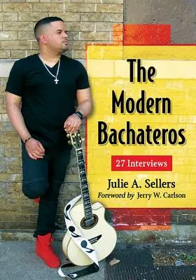 A modern Bachateros: 27 interjú - The Modern Bachateros: 27 Interviews