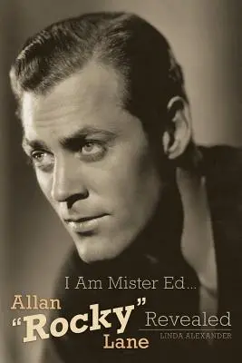 Én vagyok Mister Ed... Allan Rocky Lane - A leleplezett Allan Rocky Lane - I Am Mister Ed...Allan Rocky Lane Revealed