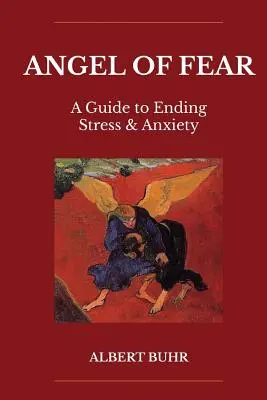 A félelem angyala: Útmutató a stressz és a szorongás megszüntetéséhez - Angel of Fear: A Guide to End Stress & Anxiety