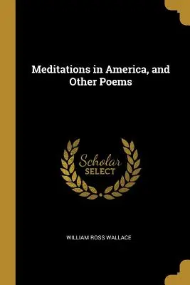 Elmélkedések Amerikában és más versek - Meditations in America, and Other Poems