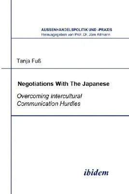 Tárgyalások a japánokkal. A kultúrák közötti kommunikációs akadályok leküzdése - Negotiations With The Japanese. Overcoming Intercultural Communication Hurdles