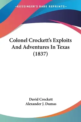 Crockett ezredes felfedezései és kalandjai Texasban (1837) - Colonel Crockett's Exploits And Adventures In Texas (1837)