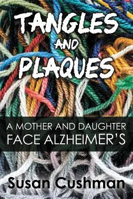 Tangles and Plaques: Egy anya és lánya szembenéz az Alzheimer-kórral - Tangles and Plaques: A Mother and Daughter Face Alzheimer's