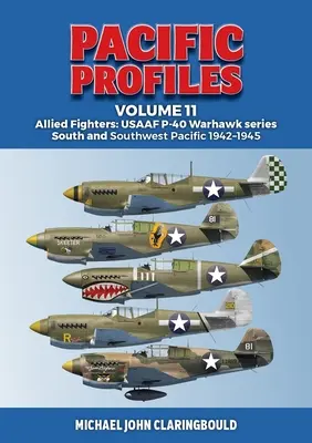 Csendes-óceáni profilok 11. kötet: Szövetséges vadászgépek: Usaaf P-40 Warhawk sorozat Dél- és délnyugat-csendes-óceáni 1942-1945 - Pacific Profiles Volume 11: Allied Fighters: Usaaf P-40 Warhawk Series South and Southwest Pacific 1942-1945