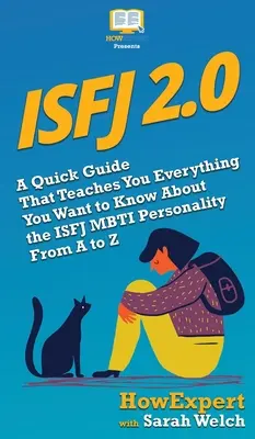 Isfj 2.0: Egy gyors útmutató, amely megtanít mindent, amit tudni akarsz az ISFJ MBTI személyiségről A-tól Z-ig - Isfj 2.0: A Quick Guide That Teaches You Everything You Want to Know About the ISFJ MBTI Personality From A to Z