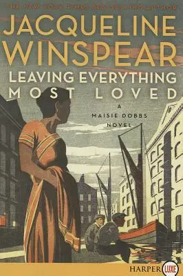 Mindent elhagyni, amit a legjobban szerettél: A Maisie Dobbs Novel - Leaving Everything Most Loved: A Maisie Dobbs Novel
