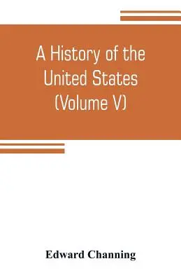 Az Egyesült Államok története (V. kötet) Az átmenet időszaka 1815-1848 - A history of the United States (Volume V) The Period of Transition 1815-1848