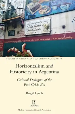 Horizontalizmus és történetiség Argentínában: A válság utáni korszak kulturális párbeszédei - Horizontalism and Historicity in Argentina: Cultural Dialogues of the Post-Crisis Era