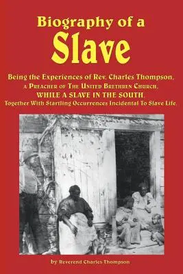 Egy rabszolga életrajza - a REV. Charles Thompson, az Egyesült Testvérek Egyházának prédikátora, miközben rabszolga volt délen. Együtt - Biography of a Slave - Being the Experiences of REV. Charles Thompson, a Preacher of the United Brethren Church, While a Slave in the South. Together