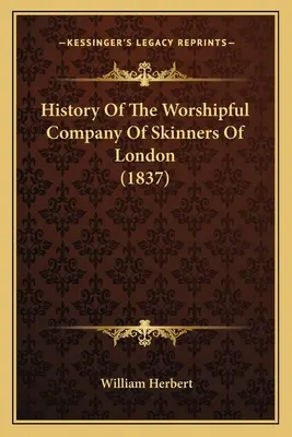 History Of The Worshipful Company Of Skinners Of London (1837)