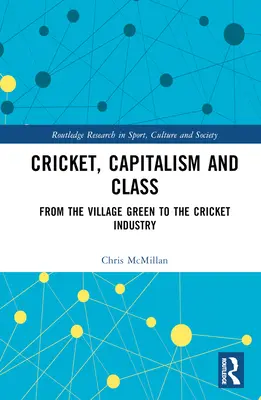 Tücsök, kapitalizmus és osztály: A falusi zöldtől a tücsökiparig - Cricket, Capitalism and Class: From the Village Green to the Cricket Industry