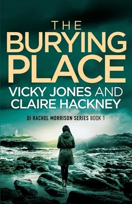 A temetkezési hely: Cornwallban játszódó, lebilincselő fordulatú, lebilincselő rendőrségi eljárási pszichológiai thriller! - The Burying Place: A Gripping Police Procedural Psychological Thriller set in Cornwall with a Chilling Twist!