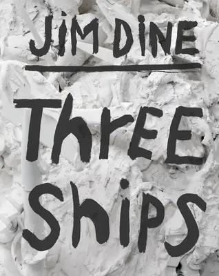 Jim Dine: Dine Dine: Three Ships - Jim Dine: Three Ships