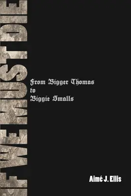 Ha meg kell halnunk: Bigger Thomastól Biggie Smallsig - If We Must Die: From Bigger Thomas to Biggie Smalls