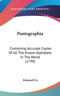 Pantographia: A világ összes ismert ábécéinek pontos másolatát tartalmazza (1799) - Pantographia: Containing Accurate Copies Of All The Known Alphabets In The World (1799)