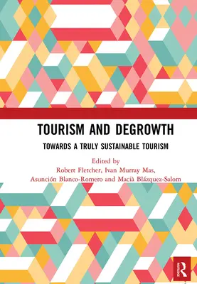 Turizmus és degrowth: A valóban fenntartható turizmus felé - Tourism and Degrowth: Towards a Truly Sustainable Tourism