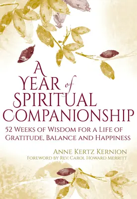 A spirituális társak éve: 52 hét bölcsesség a hála, az egyensúly és a boldogság életéért - A Year of Spiritual Companionship: 52 Weeks of Wisdom for a Life of Gratitude, Balance and Happiness