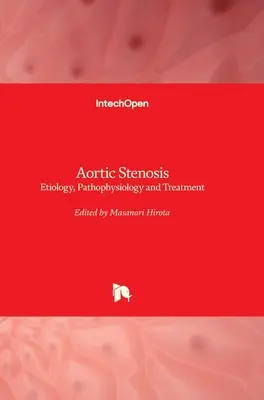 Aorta-szűkület: Aortaartéria: Etiológia, patofiziológia és kezelés - Aortic Stenosis: Etiology, Pathophysiology and Treatment