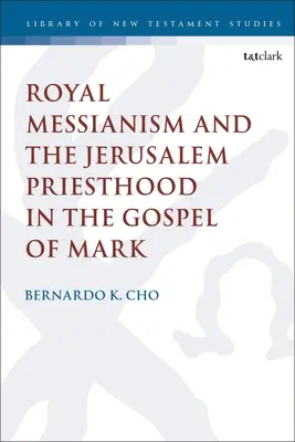 A királyi messianizmus és a jeruzsálemi papság Márk evangéliumában - Royal Messianism and the Jerusalem Priesthood in the Gospel of Mark