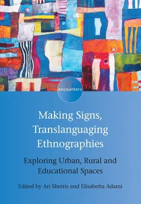 Jelek készítése, transznyelvi etnográfiák: Városi, vidéki és oktatási terek felfedezése - Making Signs, Translanguaging Ethnographies: Exploring Urban, Rural and Educational Spaces