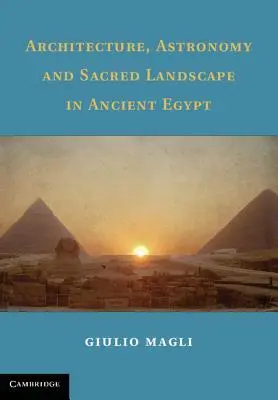 Építészet, csillagászat és szakrális táj az ókori Egyiptomban - Architecture, Astronomy and Sacred Landscape in Ancient Egypt