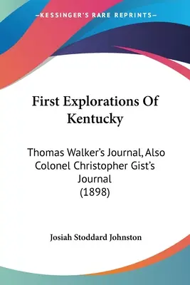 Kentucky első felfedezései: Thomas Walker naplója, valamint Christopher Gist ezredes naplója (1898) - First Explorations Of Kentucky: Thomas Walker's Journal, Also Colonel Christopher Gist's Journal (1898)