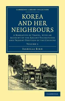 Korea és szomszédai: Utazási elbeszélés, az ország közelmúltbeli viszontagságairól és jelenlegi helyzetéről szóló beszámolóval. - Korea and Her Neighbours: A Narrative of Travel, with an Account of the Recent Vicissitudes and Present Position of the Country